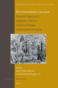 Cover image for The Transatlantic Las Casas: Historical Trajectories, Indigenous Cultures, Scholastic Thought, and Reception in History