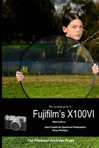 Cover image for The Complete Guide to Fujifilm's X100VI (B&W Edition)