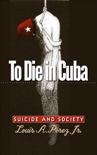 Cover image for To Die in Cuba: Suicide and Society