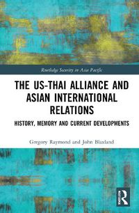 Cover image for The US-Thai Alliance and Asian International Relations: History, Memory and Current Developments