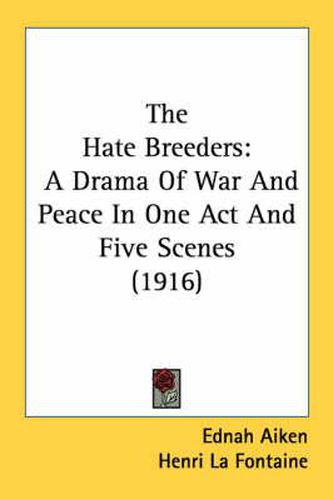 The Hate Breeders: A Drama of War and Peace in One Act and Five Scenes (1916)