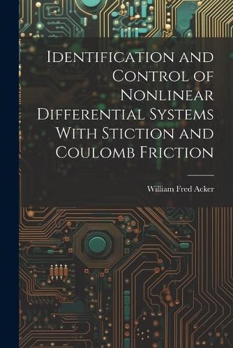Cover image for Identification and Control of Nonlinear Differential Systems With Stiction and Coulomb Friction