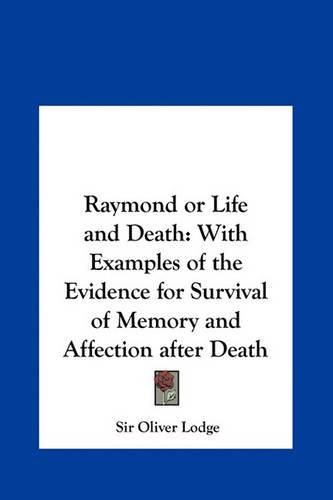 Cover image for Raymond or Life and Death: With Examples of the Evidence for Survival of Memory and Affection After Death