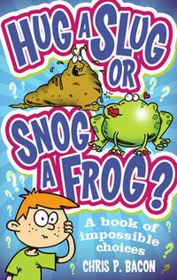 Cover image for Hug a Slug or Snog a Frog?: A book of impossible choices