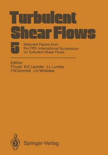 Turbulent Shear Flows 5: Selected Papers from the Fifth International Symposium on Turbulent Shear Flows, Cornell University, Ithaca, New York, USA, August 7-9, 1985