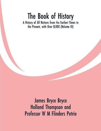 The Book of History: A History of All Nations from the Earliest Times to the Present, with Over 8,000 (Volume III)