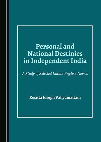 Cover image for Personal and National Destinies in Independent India: A Study of Selected Indian English Novels