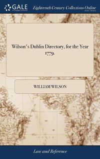 Cover image for Wilson's Dublin Directory, for the Year 1779.