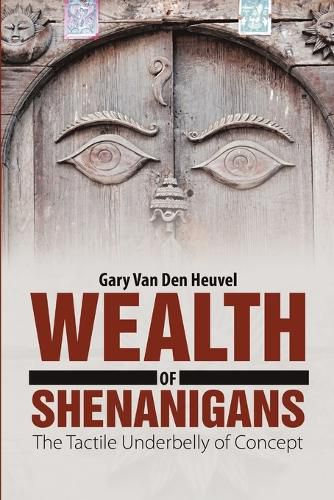 Cover image for Wealth of Shenanigans: The Tactile Underbelly of Concept