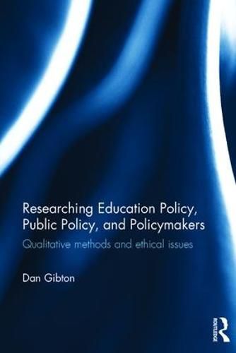 Cover image for Researching Education Policy, Public Policy, and Policymakers: Qualitative methods and ethical issues