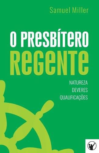 Cover image for O Presbitero Regente - Natureza, Deveres e Qualificacoes