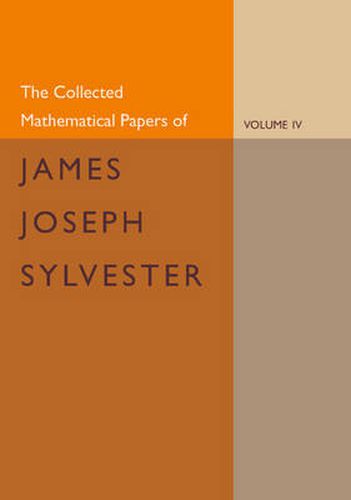 Cover image for The Collected Mathematical Papers of James Joseph Sylvester: Volume 4, 1882-1897