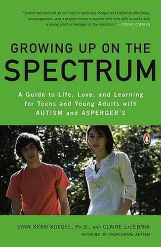 Cover image for Growing Up on the Spectrum: A Guide to Life, Love, and Learning for Teens and Young Adults with Autism and Asperger's