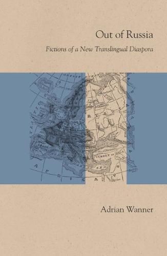 Cover image for Out of Russia: Fictions of a New Translingual Diaspora