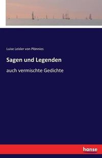 Cover image for Sagen und Legenden: auch vermischte Gedichte