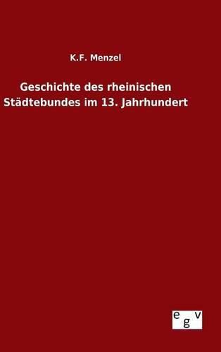 Cover image for Geschichte des rheinischen Stadtebundes im 13. Jahrhundert