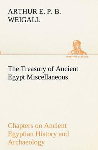 Cover image for The Treasury of Ancient Egypt Miscellaneous Chapters on Ancient Egyptian History and Archaeology