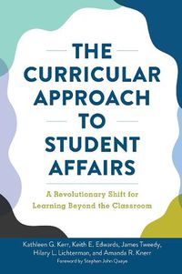 Cover image for The Curricular Approach to Student Affairs: A Revolutionary Shift for Learning Beyond the Classroom