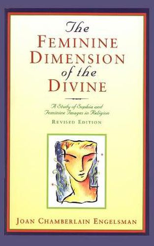 Cover image for The Feminine Dimension of the Divine: A Study of Sophia and Feminine Images in Religion