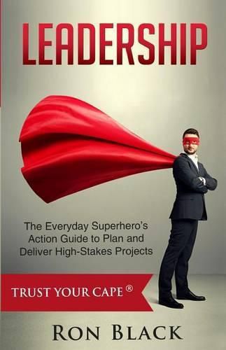 Cover image for Leadership: The Everyday Superhero's Action Guide to Plan and Deliver High-Stakes Projects