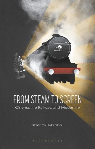 Cover image for From Steam to Screen: Cinema, the Railways and Modernity