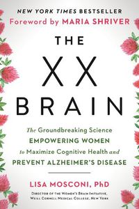 Cover image for The XX Brain: The Groundbreaking Science Empowering Women to Maximize Cognitive Health and Prevent Alzheimer's Disease