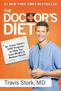 Cover image for The Doctor's Diet: Dr. Travis Stork's STAT Program to Help You Lose Weight & Restore Health