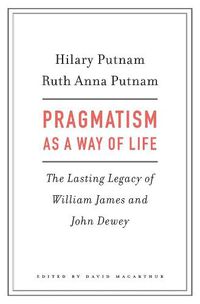 Cover image for Pragmatism as a Way of Life: The Lasting Legacy of William James and John Dewey