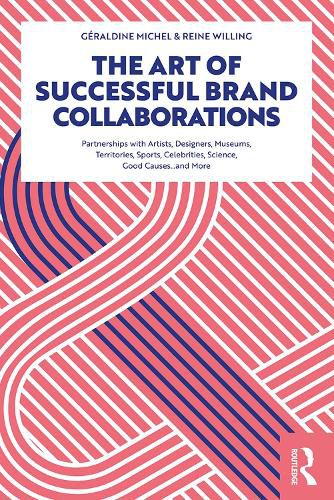 Cover image for The Art of Successful Brand Collaborations: Partnerships with Artists, Designers, Museums, Territories, Sports, Celebrities, Science, Good Cause...and More