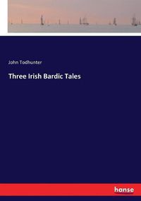 Cover image for Three Irish Bardic Tales