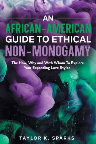 Cover image for An African-American Guide To Ethical Non-Monogamy The How, Why and With Whom To Explore Your Expanding Love Styles