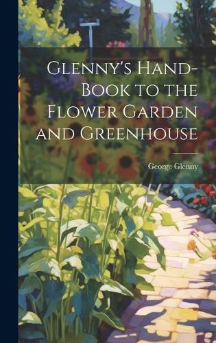 Cover image for Glenny's Hand-Book to the Flower Garden and Greenhouse