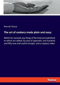 Cover image for The art of cookery made plain and easy