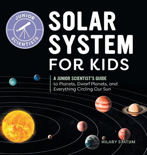 Cover image for Solar System for Kids: A Junior Scientist's Guide to Planets, Dwarf Planets, and Everything Circling Our Sun