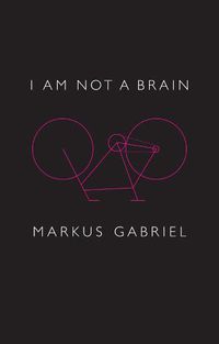 Cover image for I am Not a Brain - Philosophy of Mind for the 21st Century