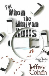 Cover image for For Whom The Minivan Rolls: An Aaron Tucker Mystery