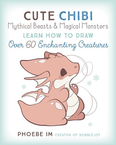 Cover image for Cute Chibi Mythical Beasts & Magical Monsters: Learn How to Draw Over 60 Enchanting Creatures