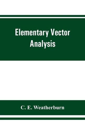 Cover image for Elementary vector analysis, with application to geometry and physics