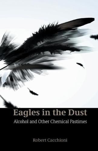 Cover image for Eagles in the Dust: Alcohol and Other Chemical Pastimes