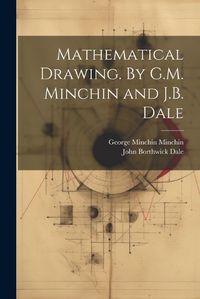 Cover image for Mathematical Drawing. By G.M. Minchin and J.B. Dale