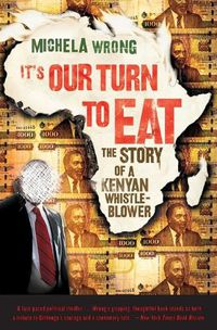 Cover image for It's Our Turn to Eat: The Story of a Kenyan Whistle-Blower