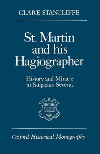 Cover image for St. Martin and his Hagiographer: History and Miracle in Sulpicius Severus