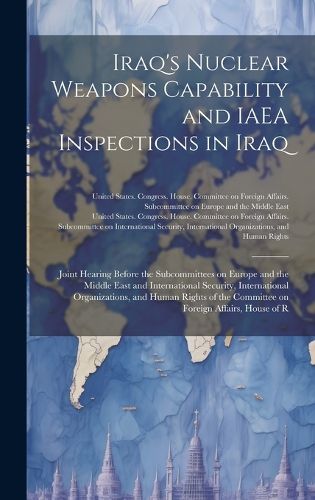 Cover image for Iraq's Nuclear Weapons Capability and IAEA Inspections in Iraq