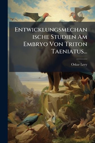 Cover image for Entwicklungsmechanische Studien Am Embryo Von Triton Taeniatus...