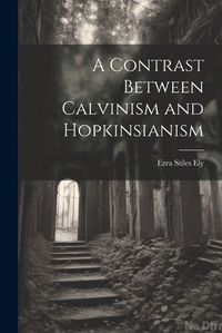 Cover image for A Contrast Between Calvinism and Hopkinsianism