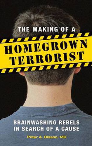 Cover image for The Making of a Homegrown Terrorist: Brainwashing Rebels in Search of a Cause