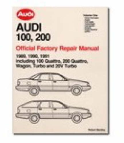 Cover image for Audi 100, 200 Official Factory Repair Manual 1989-91: Including 100 Quattro, 200 Quattro, Wagon, Turbo and 20-valve Models