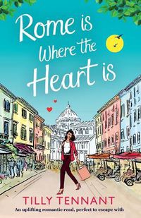 Cover image for Rome Is Where the Heart Is: An Uplifting Romantic Read, Perfect to Escape with