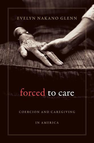 Cover image for Forced to Care: Coercion and Caregiving in America