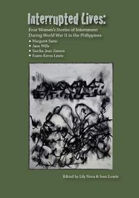 Cover image for Interrupted Lives: Four Women's Stories of Internment During WWII in the Philippines